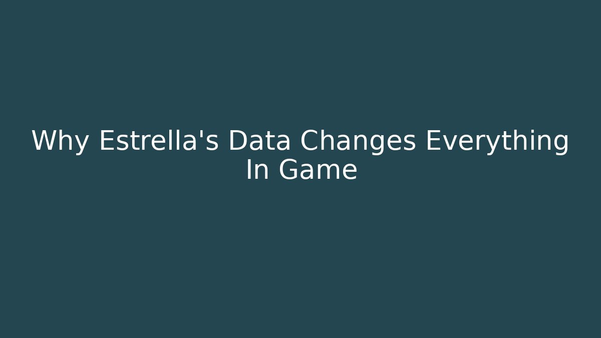 Why Estrella's Data Changes Everything In Game