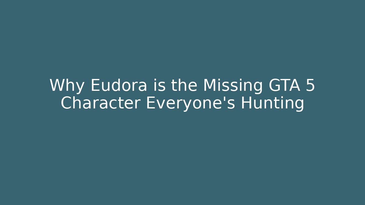 Why Eudora is the Missing GTA 5 Character Everyone’s Hunting - Critter Realm