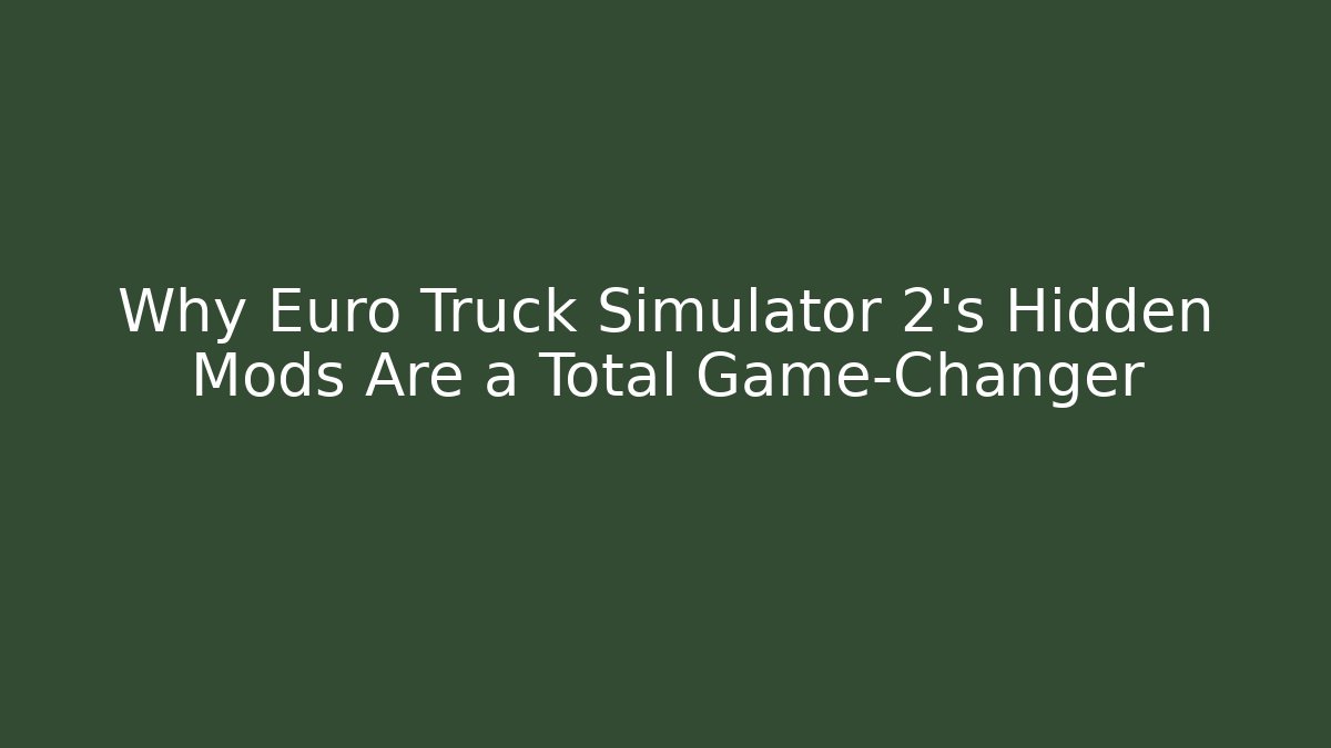 Why Euro Truck Simulator 2’s Hidden Mods Are a Total Game-Changer - Critter Realm