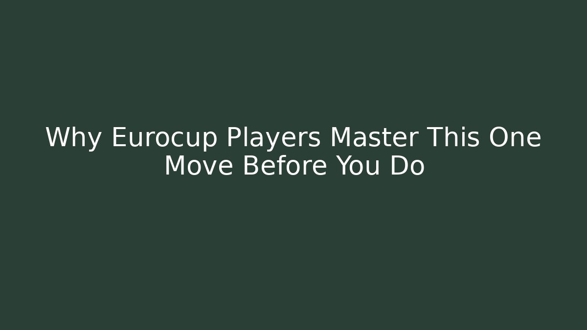 Why Eurocup Players Master This One Move Before You Do - Critter Realm