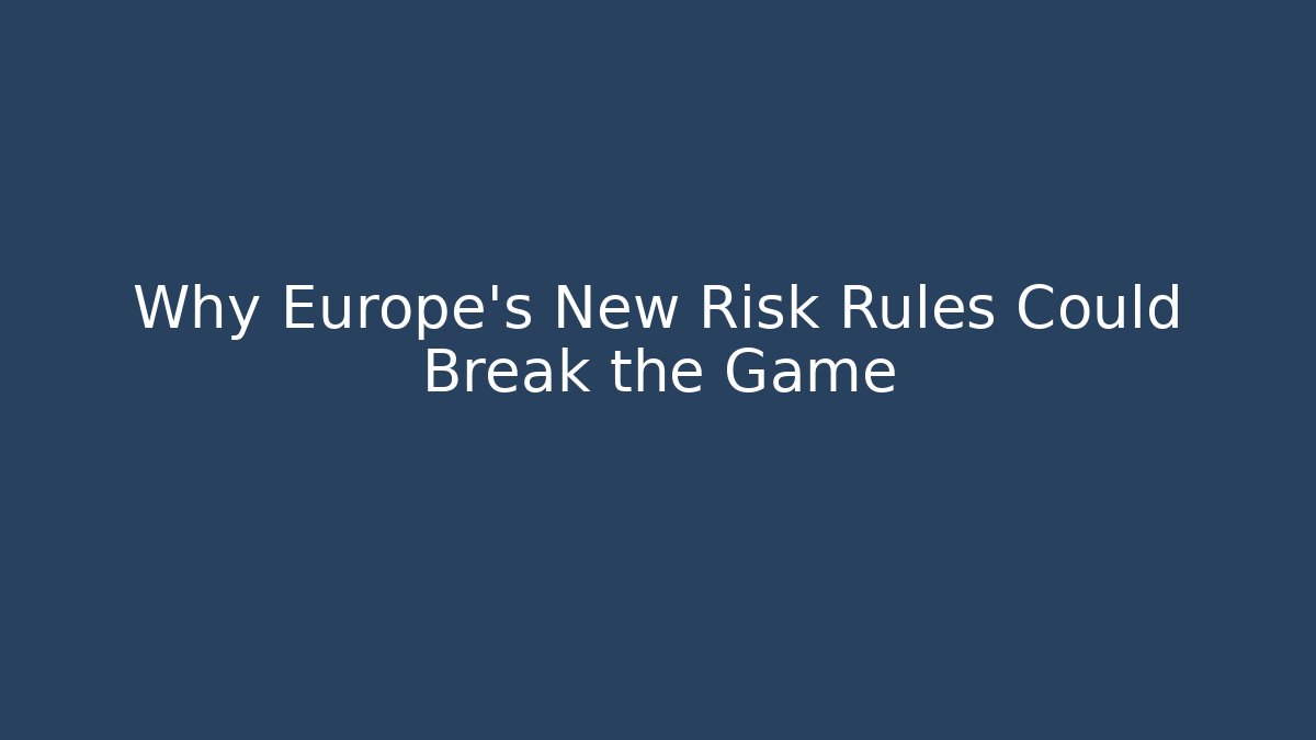Why Europe's New Risk Rules Could Break the Game - Critter Realm