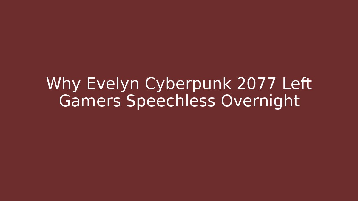 Why Evelyn Cyberpunk 2077 Left Gamers Speechless Overnight