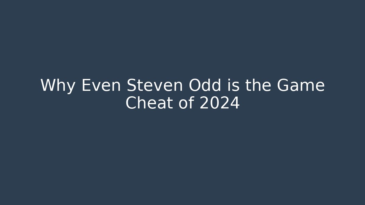 Why Even Steven Odd is the Game Cheat of 2024