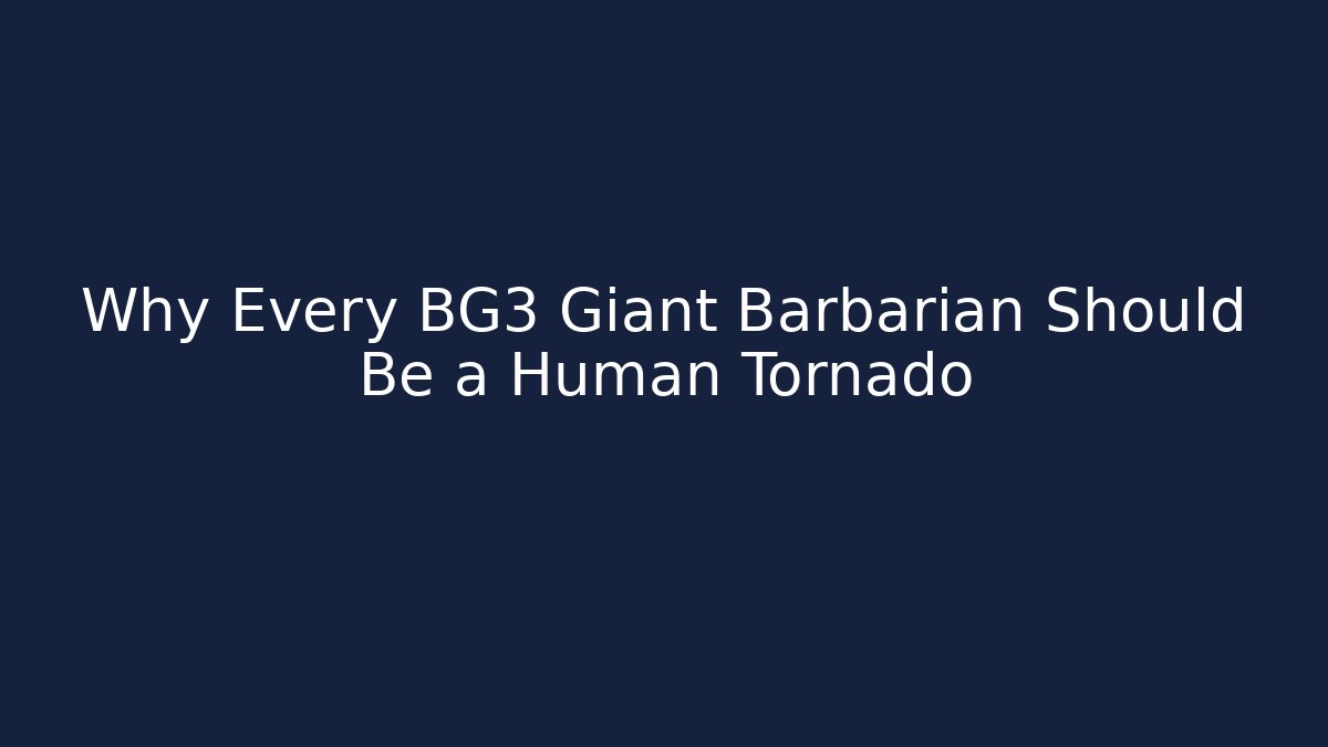 Why Every BG3 Giant Barbarian Should Be a Human Tornado