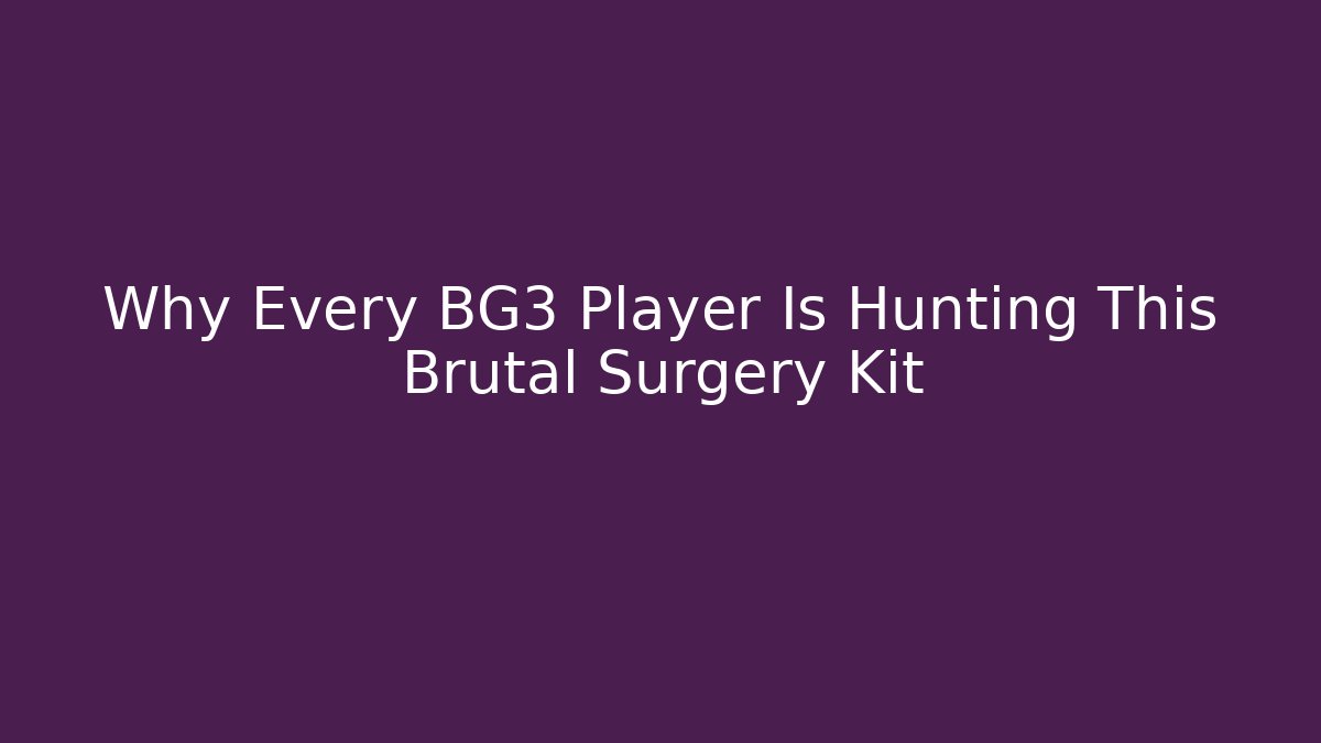 Why Every BG3 Player Is Hunting This Brutal Surgery Kit