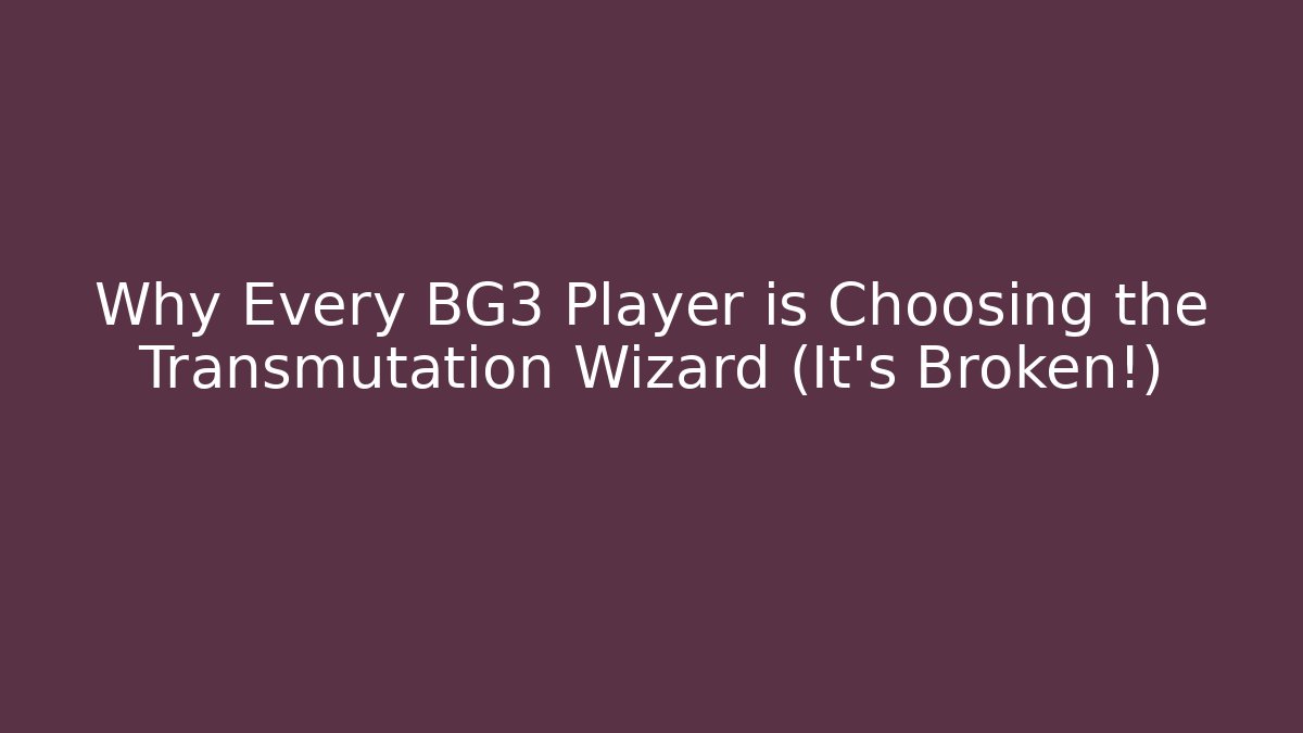 Why Every BG3 Player is Choosing the Transmutation Wizard (It's Broken!)