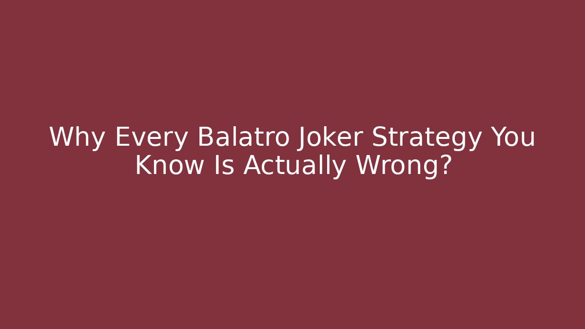 Why Every Balatro Joker Strategy You Know Is Actually Wrong?