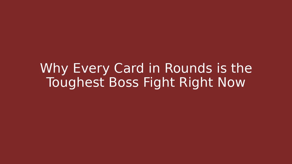 Why Every Card in Rounds is the Toughest Boss Fight Right Now