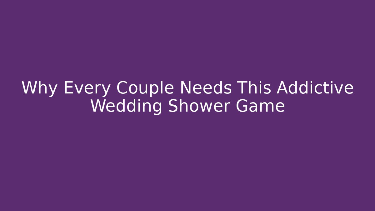 Why Every Couple Needs This Addictive Wedding Shower Game