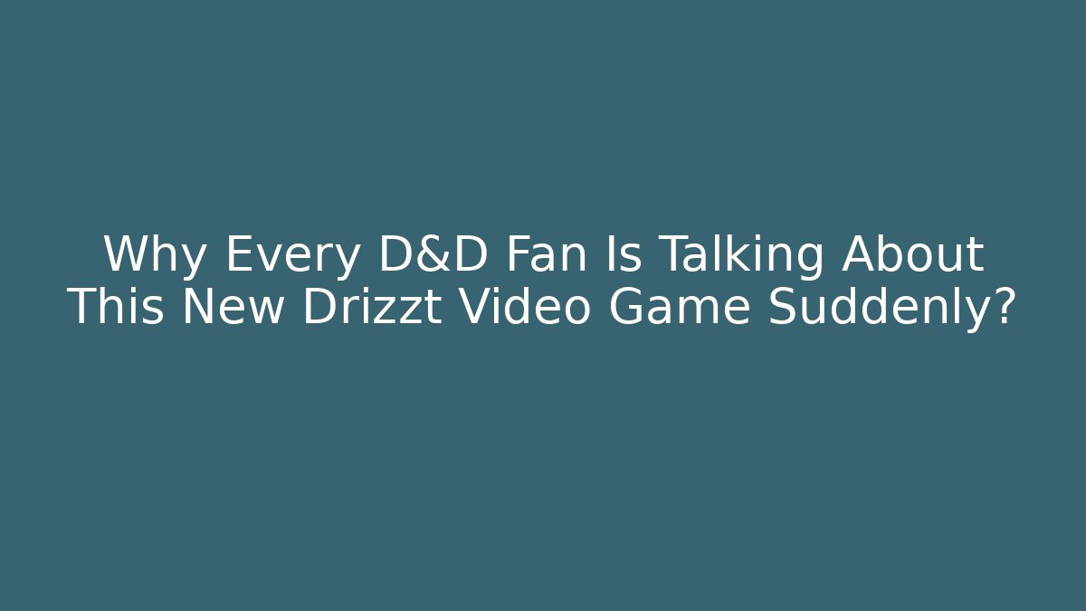 Why Every D&D Fan Is Talking About This New Drizzt Video Game Suddenly?