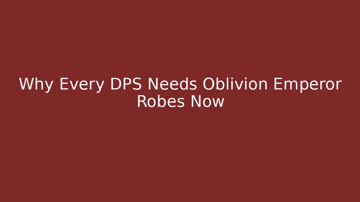 Why Every DPS Needs Oblivion Emperor Robes Now - Critter Realm