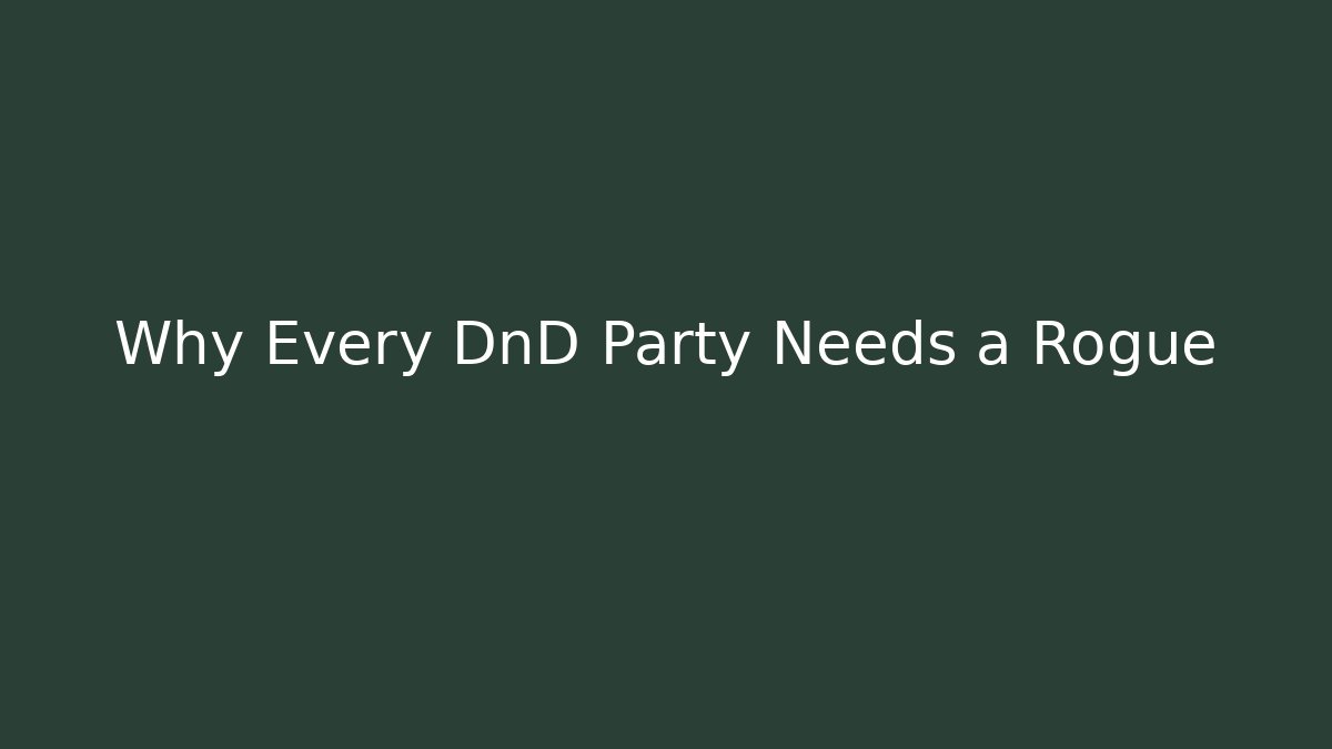 Why Every DnD Party Needs a Rogue