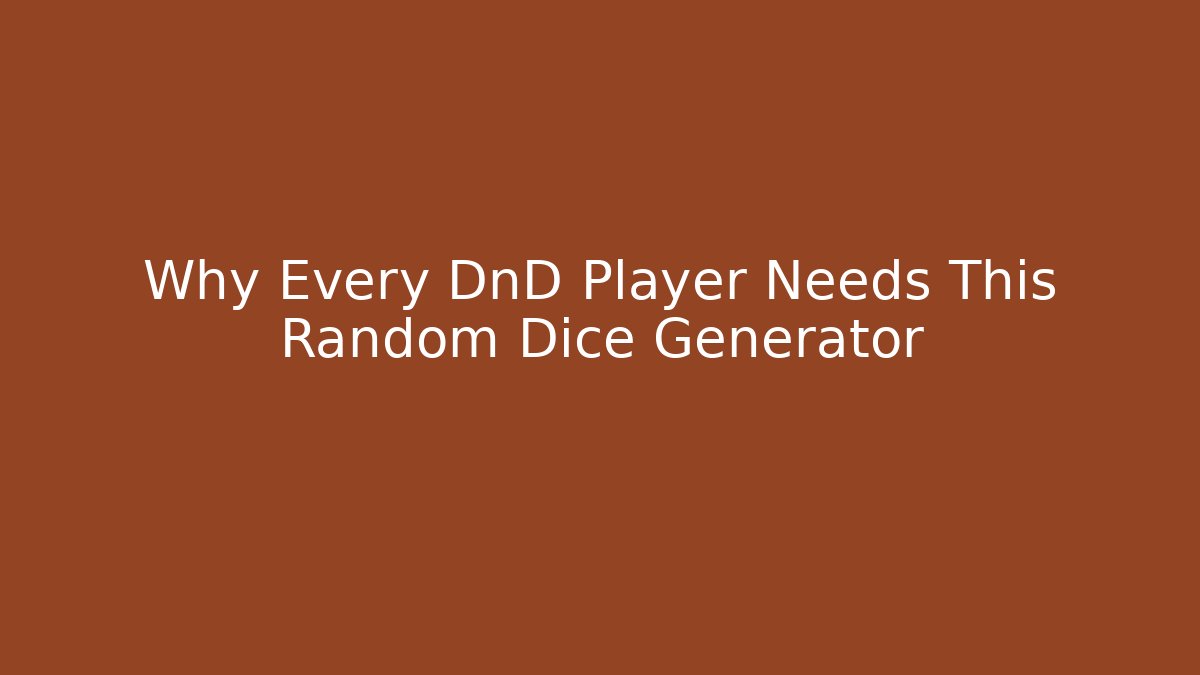 Why Every DnD Player Needs This Random Dice Generator
