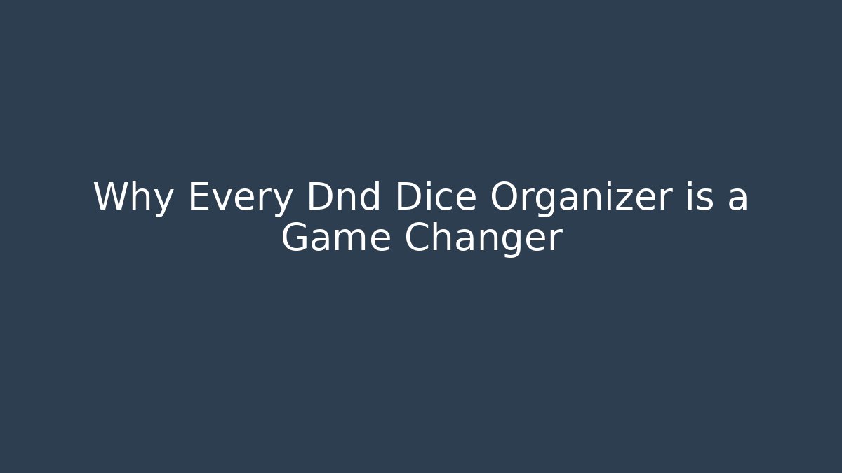 Why Every Dnd Dice Organizer is a Game Changer