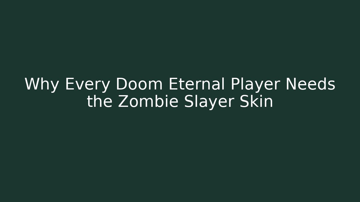 Why Every Doom Eternal Player Needs the Zombie Slayer Skin