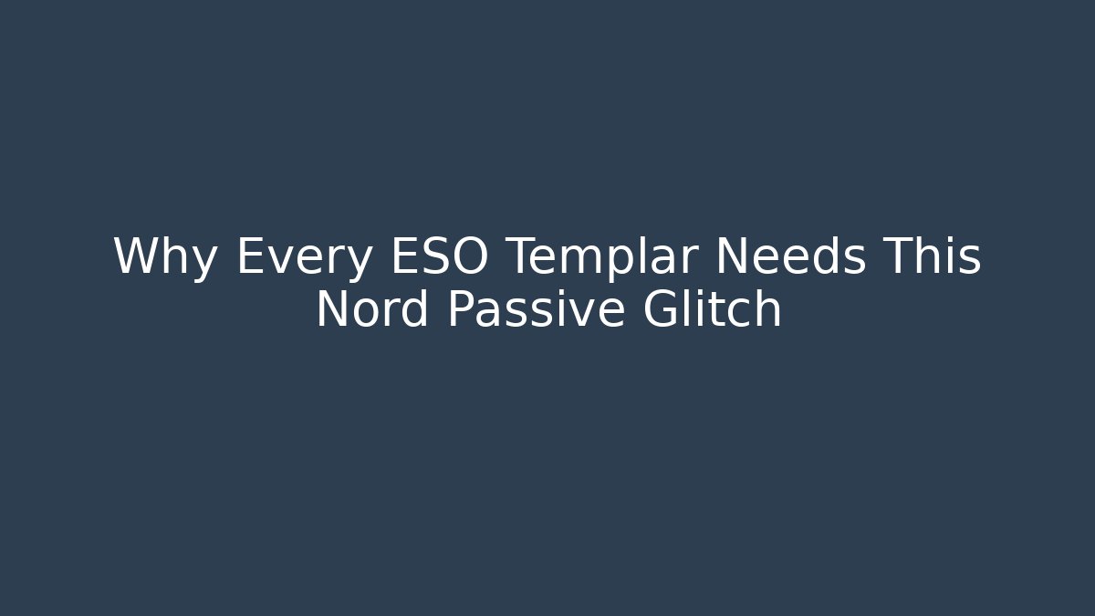 Why Every ESO Templar Needs This Nord Passive Glitch