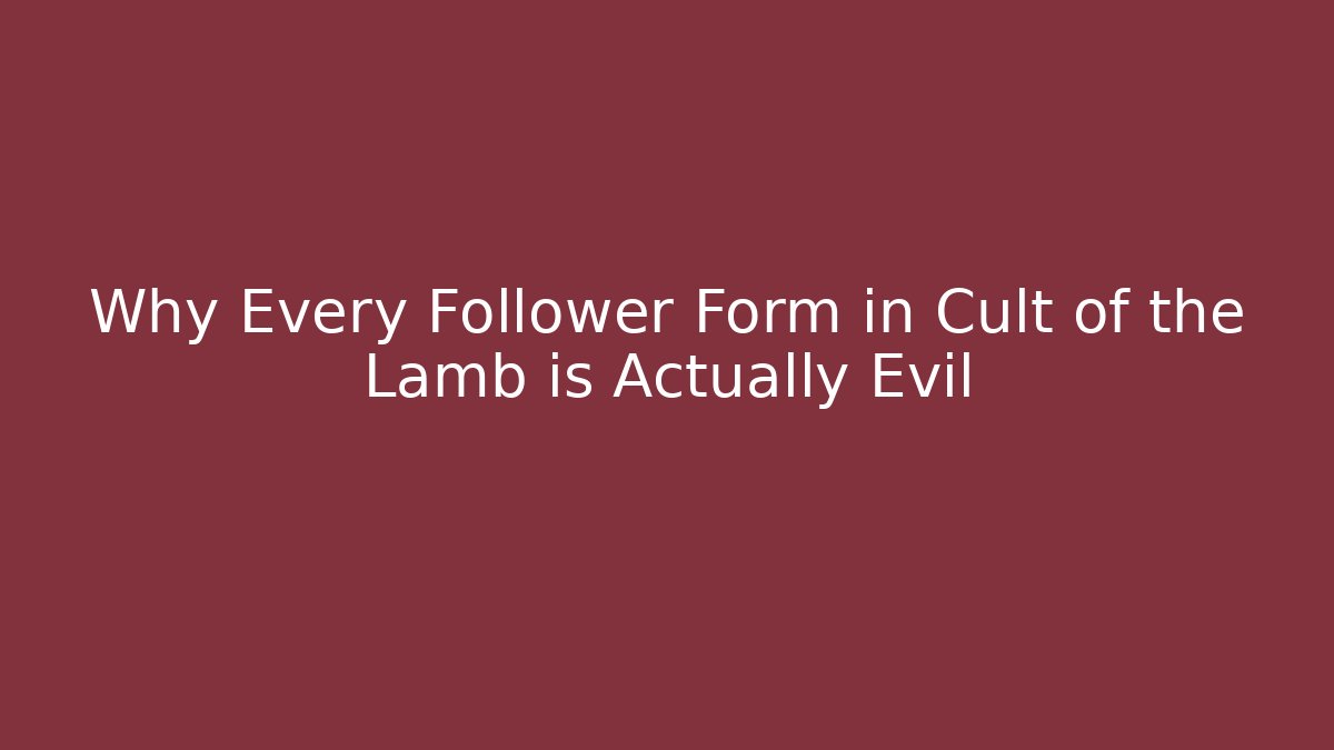 Why Every Follower Form in Cult of the Lamb is Actually Evil