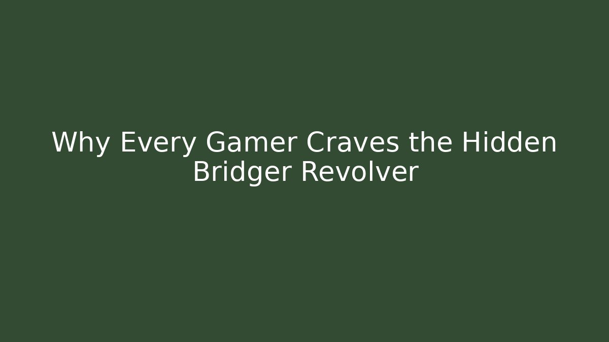Why Every Gamer Craves the Hidden Bridger Revolver