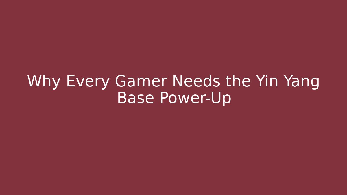 Why Every Gamer Needs the Yin Yang Base Power-Up