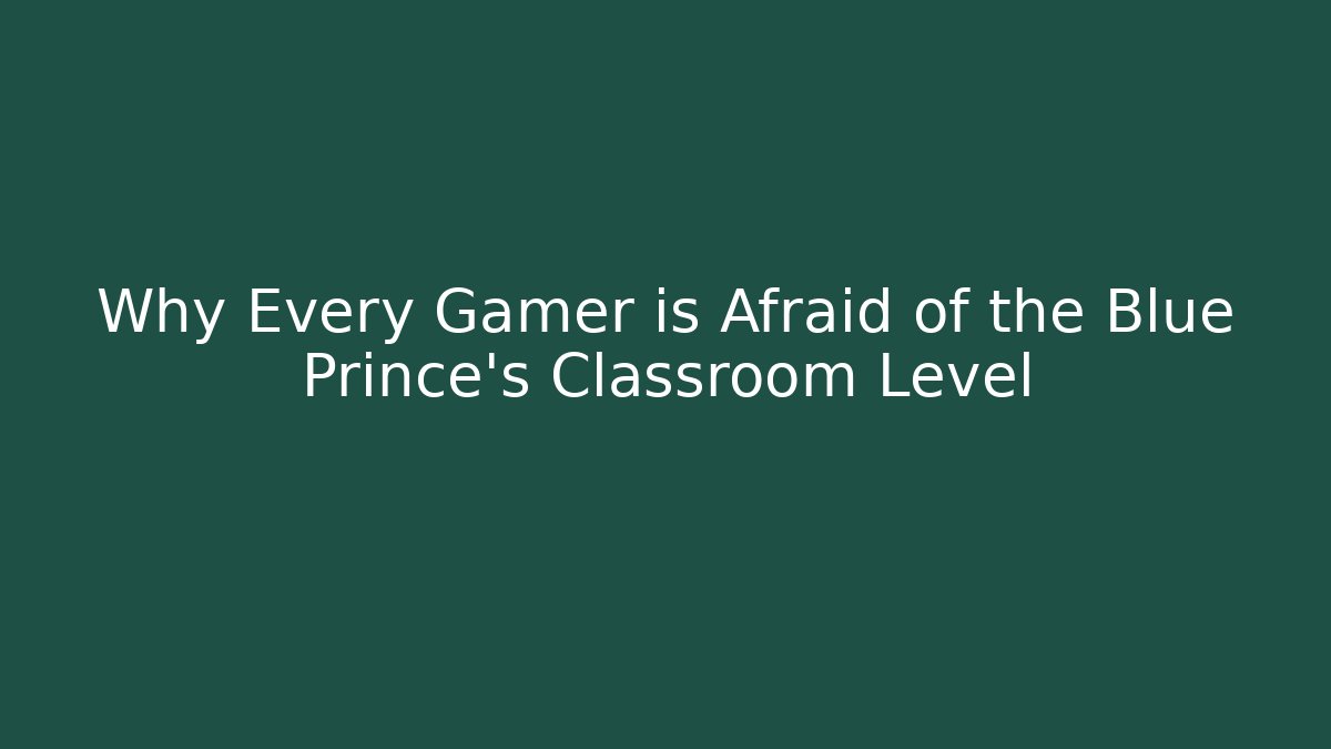 Why Every Gamer is Afraid of the Blue Prince's Classroom Level