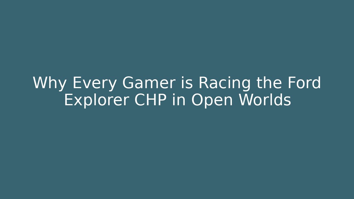 Why Every Gamer is Racing the Ford Explorer CHP in Open Worlds