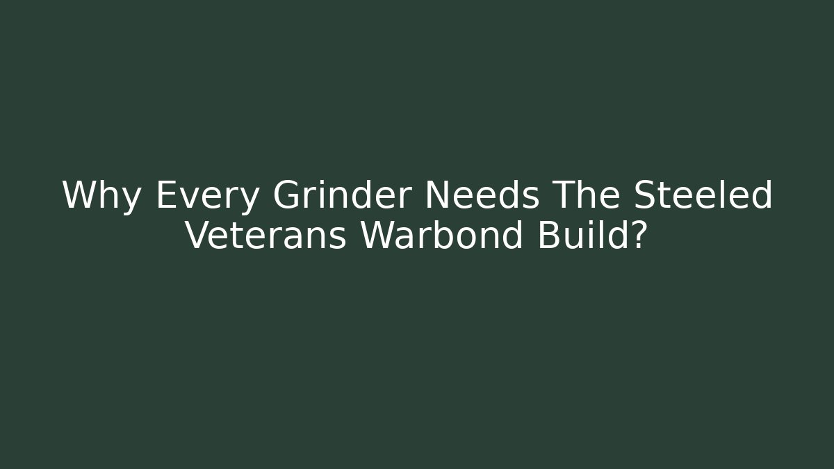 Why Every Grinder Needs The Steeled Veterans Warbond Build?