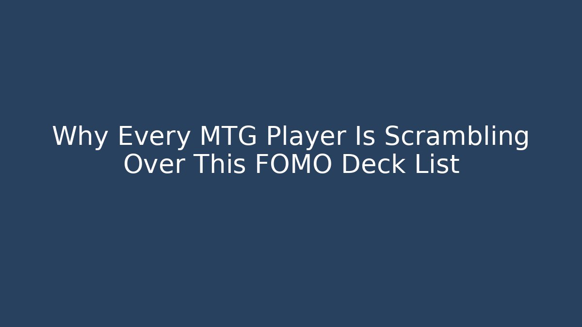 Why Every MTG Player Is Scrambling Over This FOMO Deck List