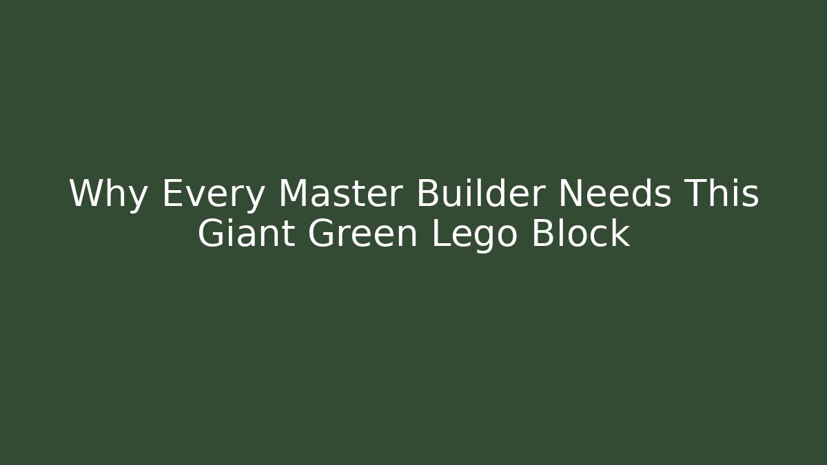 Why Every Master Builder Needs This Giant Green Lego Block - Critter Realm