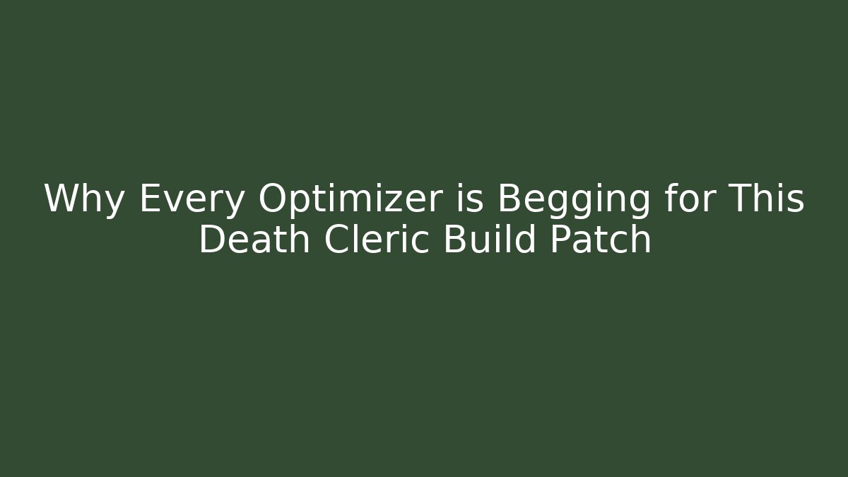 Why Every Optimizer is Begging for This Death Cleric Build Patch - Critter Realm