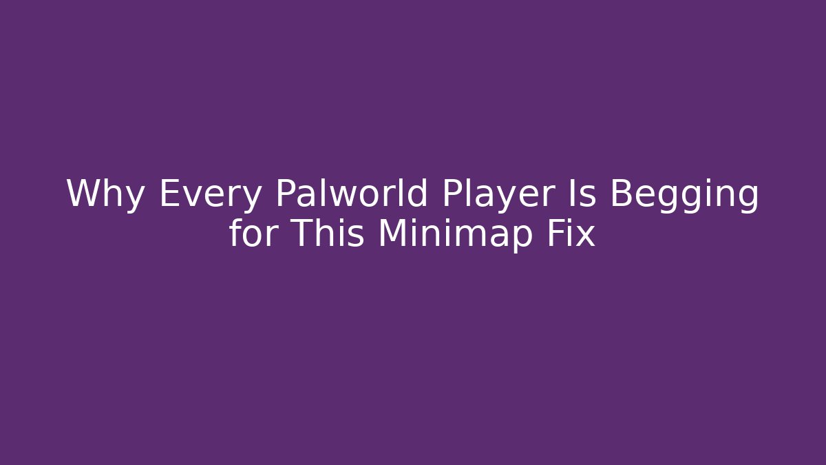 Why Every Palworld Player Is Begging for This Minimap Fix