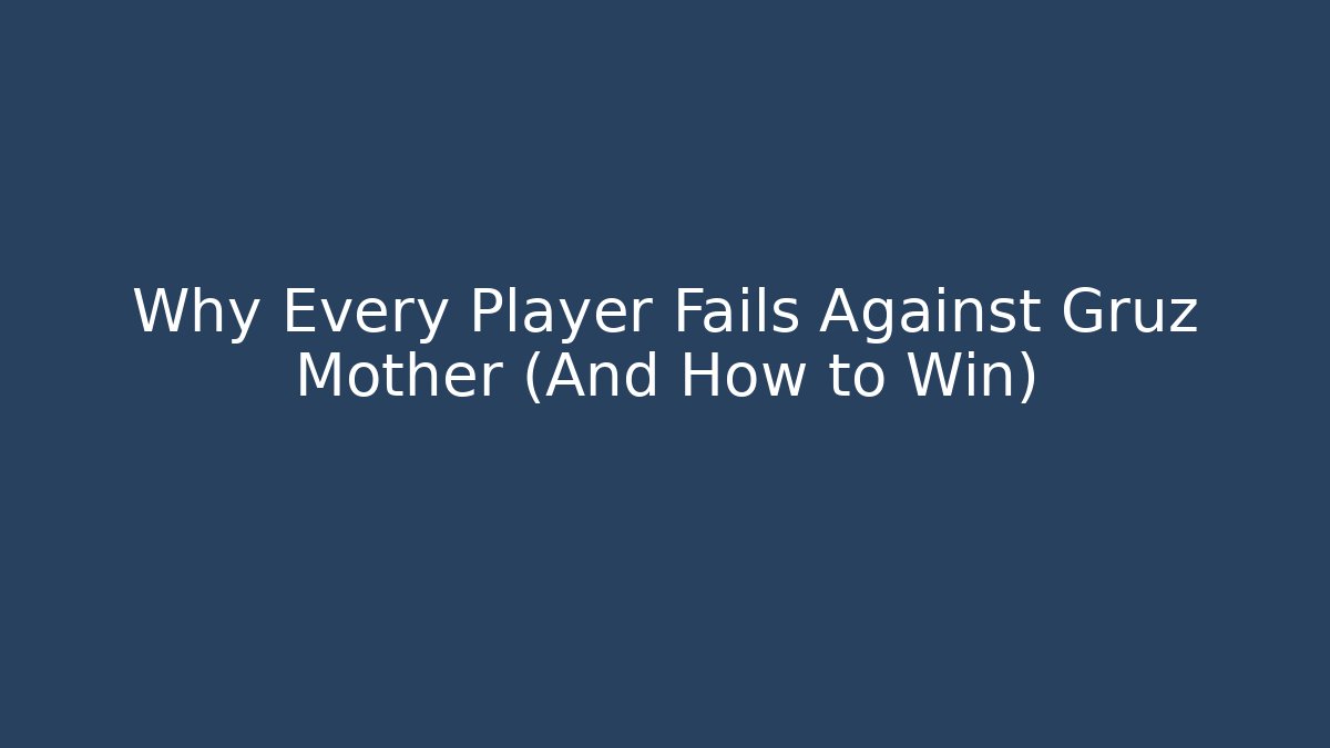 Why Every Player Fails Against Gruz Mother (And How to Win)