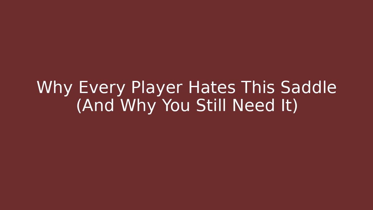 Why Every Player Hates This Saddle (And Why You Still Need It) - Critter Realm