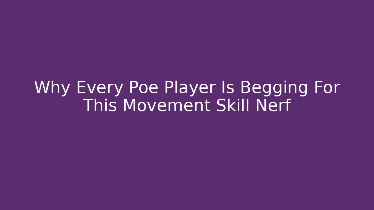 Why Every Poe Player Is Begging For This Movement Skill Nerf