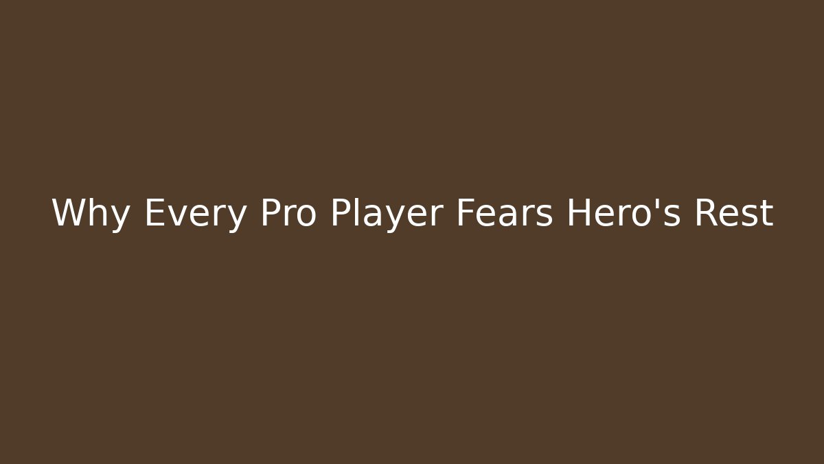 Why Every Pro Player Fears Hero's Rest
