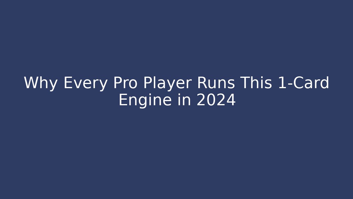 Why Every Pro Player Runs This 1-Card Engine in 2024