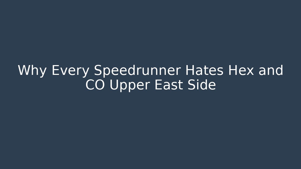 Why Every Speedrunner Hates Hex and CO Upper East Side - Critter Realm