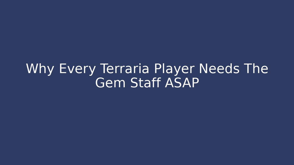 Why Every Terraria Player Needs The Gem Staff ASAP