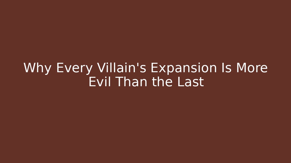 Why Every Villain’s Expansion Is More Evil Than the Last - Critter Realm
