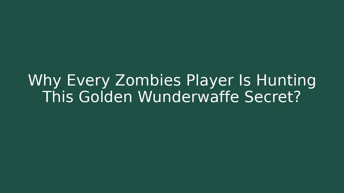 Why Every Zombies Player Is Hunting This Golden Wunderwaffe Secret? - Critter Realm