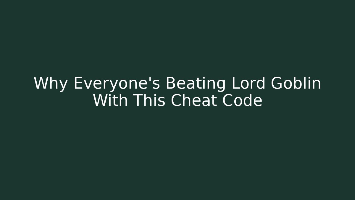 Why Everyone's Beating Lord Goblin With This Cheat Code