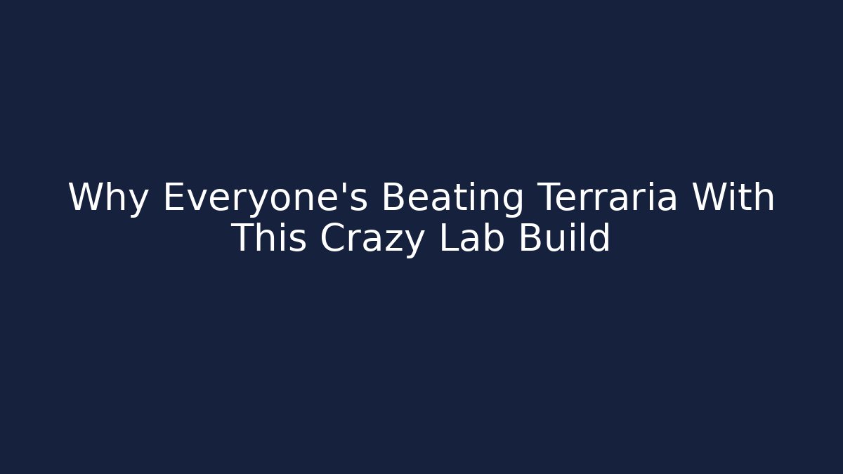 Why Everyone's Beating Terraria With This Crazy Lab Build