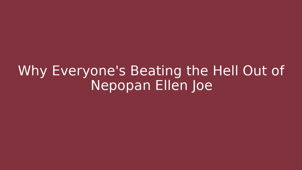 Why Everyone's Beating the Hell Out of Nepopan Ellen Joe
