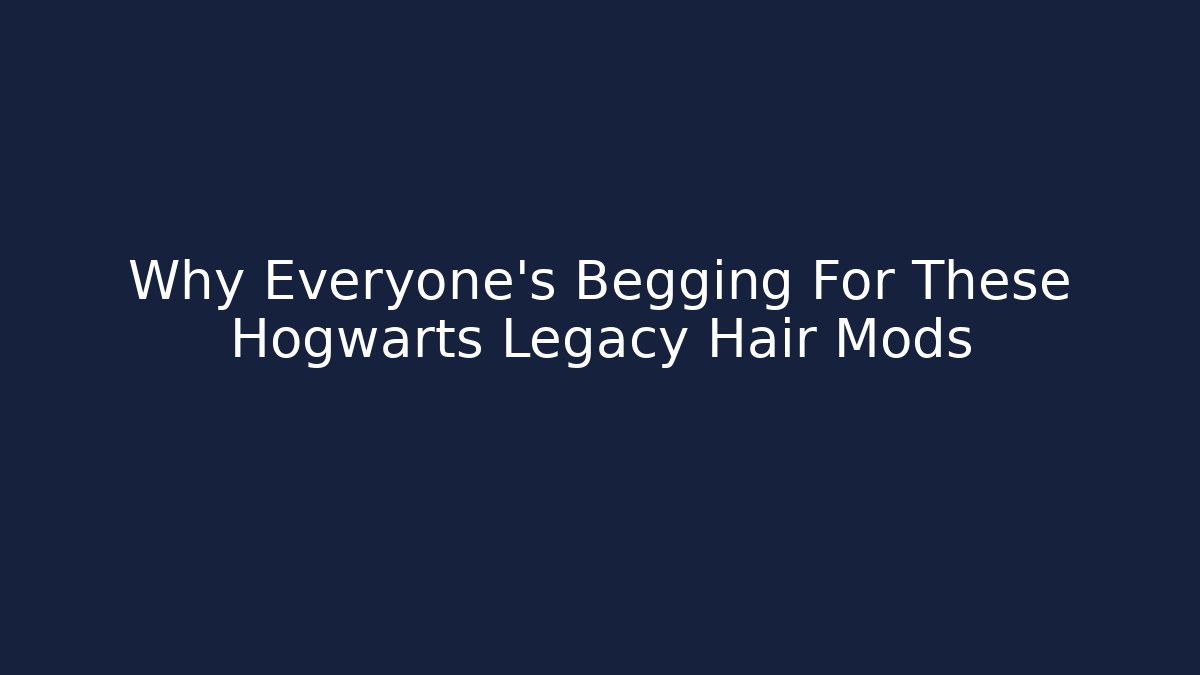 Why Everyone's Begging For These Hogwarts Legacy Hair Mods
