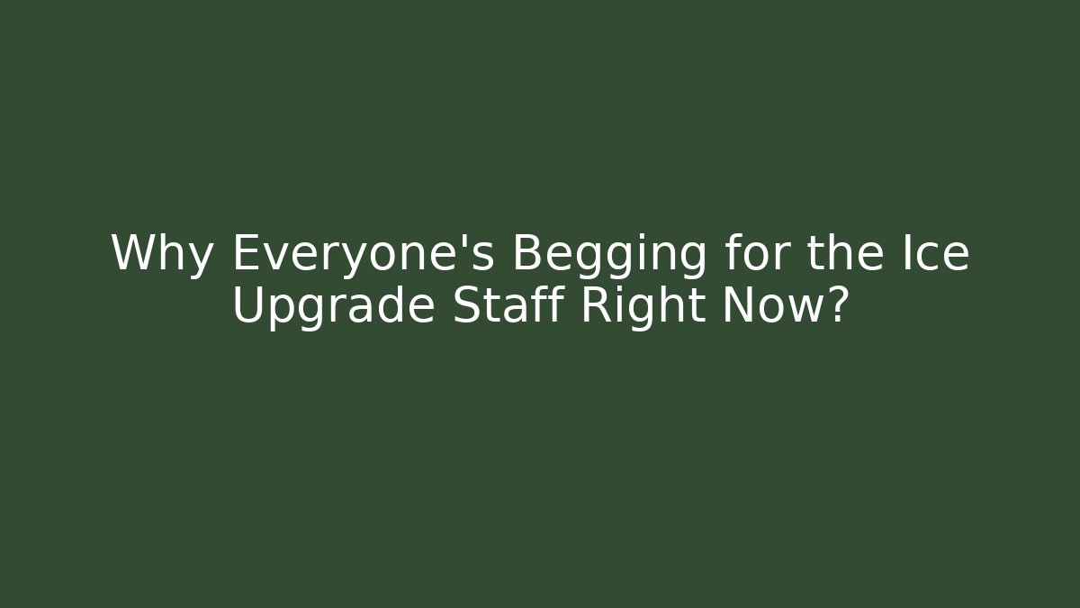 Why Everyone's Begging for the Ice Upgrade Staff Right Now? - Critter Realm