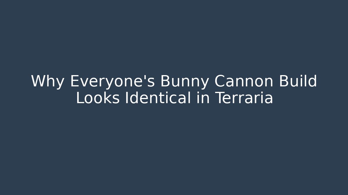 Why Everyone's Bunny Cannon Build Looks Identical in Terraria