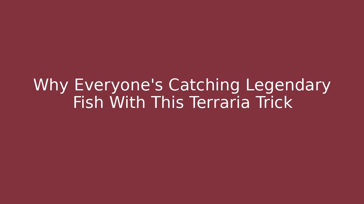 Why Everyone's Catching Legendary Fish With This Terraria Trick