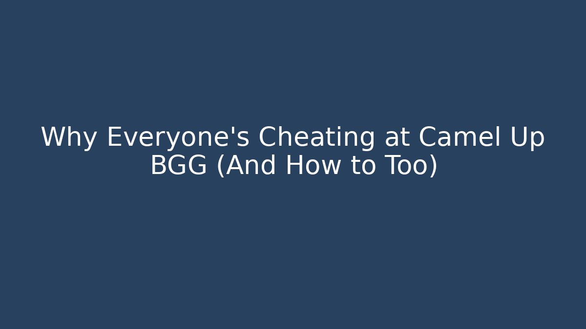 Why Everyone's Cheating at Camel Up BGG (And How to Too)
