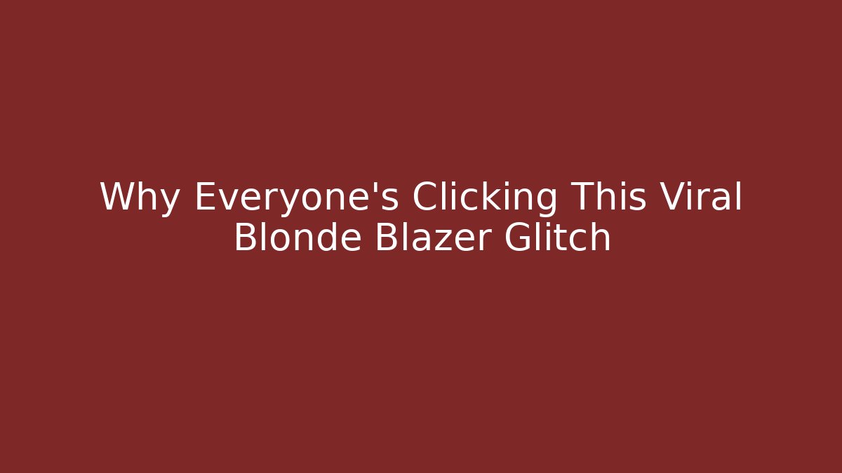 Why Everyone's Clicking This Viral Blonde Blazer Glitch