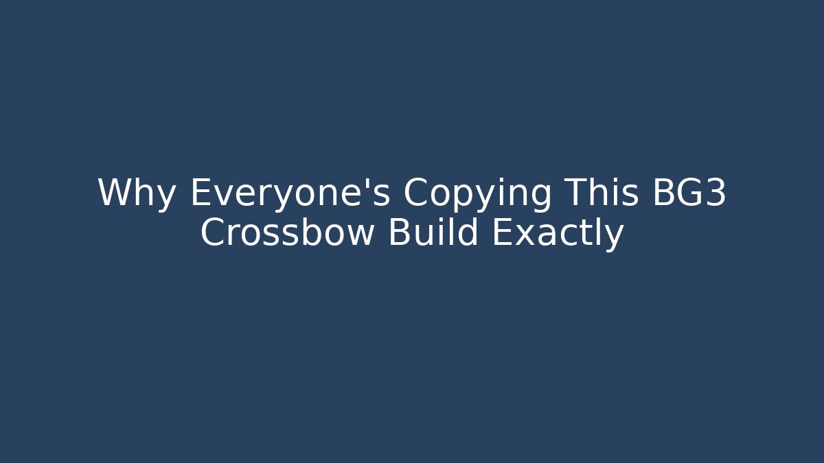 Why Everyone's Copying This BG3 Crossbow Build Exactly - Critter Realm