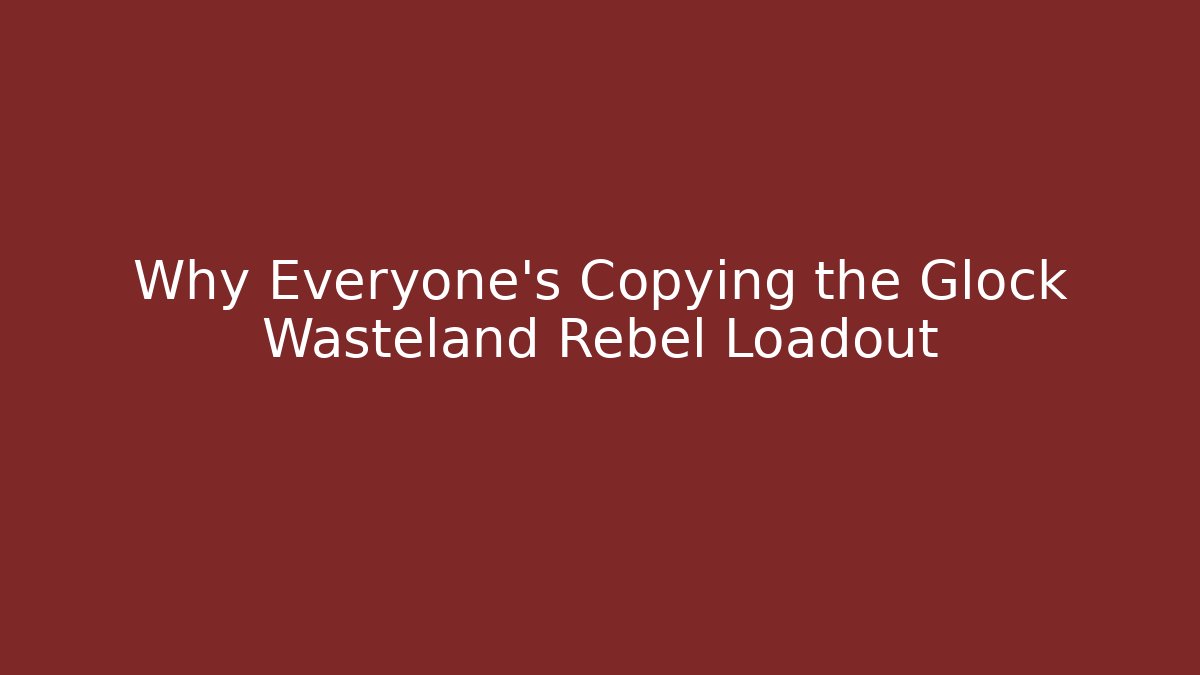 Why Everyone's Copying the Glock Wasteland Rebel Loadout